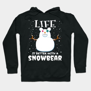 Life Is Better With A Snowbear - christmas snow bear gift Hoodie